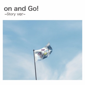 「on and Go!」-Story ver-